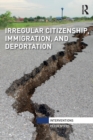 Irregular Citizenship, Immigration, and Deportation - Book