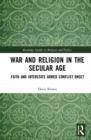 War and Religion in the Secular Age : Faith and Interstate Armed Conflict Onset - Book