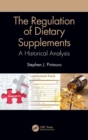 The Regulation of Dietary Supplements : A Historical Analysis - Book