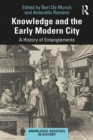 Knowledge and the Early Modern City : A History of Entanglements - Book