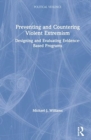 Preventing and Countering Violent Extremism : Designing and Evaluating Evidence-Based Programs - Book