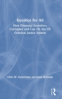 Injustice for All : How Financial Incentives Corrupted and Can Fix the US Criminal Justice System - Book