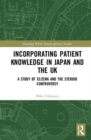 Incorporating Patient Knowledge in Japan and the UK : A Study of Eczema and the Steroid Controversy - Book