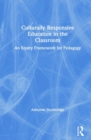 Culturally Responsive Education in the Classroom : An Equity Framework for Pedagogy - Book