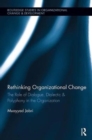 Rethinking Organizational Change : The Role of Dialogue, Dialectic & Polyphony in the Organization - Book