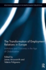 The Transformation of Employment Relations in Europe : Institutions and Outcomes in the Age of Globalization - Book