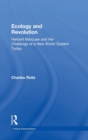 Ecology and Revolution : Herbert Marcuse and the Challenge of a New World System Today - Book