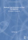 Business and Economics of Port Management : An Insider’s Perspective - Book