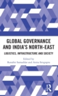 Global Governance and India’s North-East : Logistics, Infrastructure and Society - Book