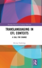 Translanguaging in EFL Contexts : A Call for Change - Book