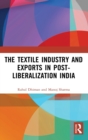 The Textile Industry and Exports in Post-Liberalization India - Book