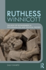Ruthless Winnicott : The role of ruthlessness in psychoanalysis and political protest - Book