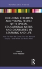 Including Children and Young People with Special Educational Needs and Disabilities in Learning and Life : How Far Have We Come Since the Warnock Enquiry – and Where Do We Go Next? - Book