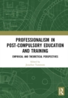 Professionalism in Post-Compulsory Education and Training : Empirical and Theoretical Perspectives - Book