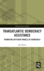 Transatlantic Democracy Assistance : Promoting Different Models of Democracy - Book