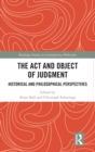 The Act and Object of Judgment : Historical and Philosophical Perspectives - Book
