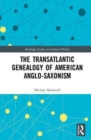 The Transatlantic Genealogy of American Anglo-Saxonism - Book