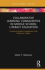 Collaborative Learning Communities in Middle School Literacy Education : Increasing Student Engagement with Authentic Literacy - Book