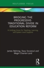 Bridging the Progressive-Traditional Divide in Education Reform : A Unifying Vision for Teaching, Learning, and System Level Supports - Book