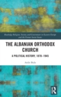 The Albanian Orthodox Church : A Political History, 1878–1945 - Book