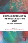 Policy and Governance in the Water-Energy-Food Nexus : A Relational Equity Approach - Book