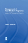 Management of Post-Mortem Pregnancy : Legal and Philosophical Aspects - Book