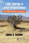 Lean Startup in Large Organizations : Overcoming Resistance to Innovation - Book