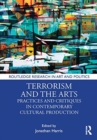 Terrorism and the Arts : Practices and Critiques in Contemporary Cultural Production - Book