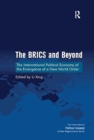 The BRICS and Beyond : The International Political Economy of the Emergence of a New World Order - Book