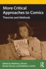 More Critical Approaches to Comics : Theories and Methods - Book