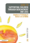 Guide to Supporting Children through Bereavement and Loss : Emotional Wellbeing in School and at Home - Book