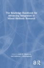 The Routledge Handbook for Advancing Integration in Mixed Methods Research - Book
