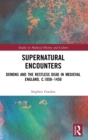 Supernatural Encounters : Demons and the Restless Dead in Medieval England, c.1050–1450 - Book