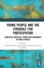 Young People and the Struggle for Participation : Contested Practices, Power and Pedagogies in Public Spaces - Book