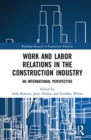 Work and Labor Relations in the Construction Industry : An International Perspective - Book