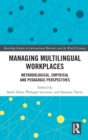 Managing Multilingual Workplaces : Methodological, Empirical and Pedagogic Perspectives - Book