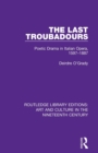 The Last Troubadours : Poetic Drama in Italian Opera, 1597-1887 - Book