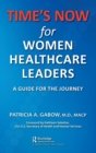 TIME'S NOW for Women Healthcare Leaders : A Guide for the Journey - Book