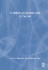 A History of Colonial India : 1757 to 1947 - Book