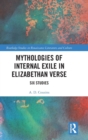 Mythologies of Internal Exile in Elizabethan Verse : Six Studies - Book