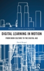 Digital Learning in Motion : From Book Culture to the Digital Age - Book