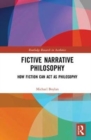 Fictive Narrative Philosophy : How Fiction Can Act as Philosophy - Book