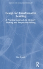 Design for Transformative Learning : A Practical Approach to Memory-Making and Perspective-Shifting - Book