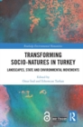 Transforming Socio-Natures in Turkey : Landscapes, State and Environmental Movements - Book