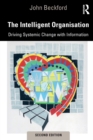 The Intelligent Organisation : Driving Systemic Change With Information - Book