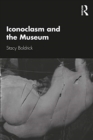 Iconoclasm and the Museum - Book