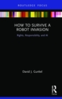 How to Survive a Robot Invasion : Rights, Responsibility, and AI - Book