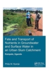 Fate and Transport of Nutrients in Groundwater and Surface Water in an Urban Slum Catchment, Kampala, Uganda - Book