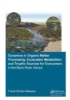 Dynamics in Organic Matter Processing, Ecosystem Metabolism and Tropic Sources for Consumers in the Mara River, Kenya - Book