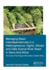 Managing Basin Interdependencies in a Heterogeneous, Highly Utilized and Data Scarce River Basin in Semi-Arid Africa : The Case of the Pangani River Basin, Eastern Africa - Book